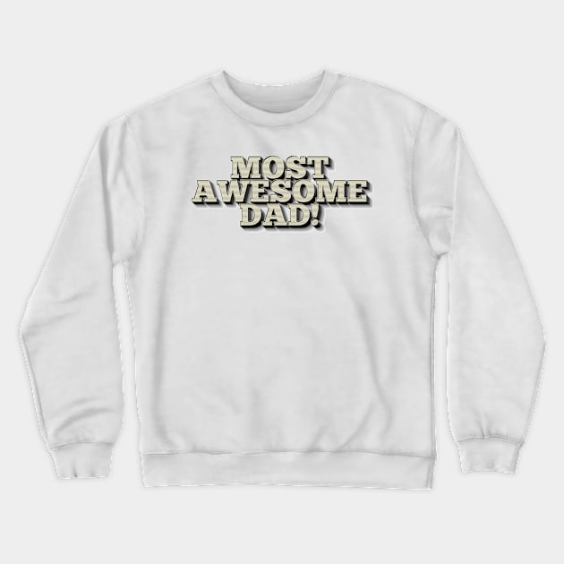 MOST AWESOME DAD! Cool Father Gift Ideas Crewneck Sweatshirt by DankFutura